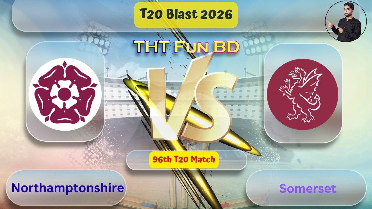 Somerset Vs Northamptonshire | NOR Vs SOM | T20 Blast Live Score Streaming & Updates 2026