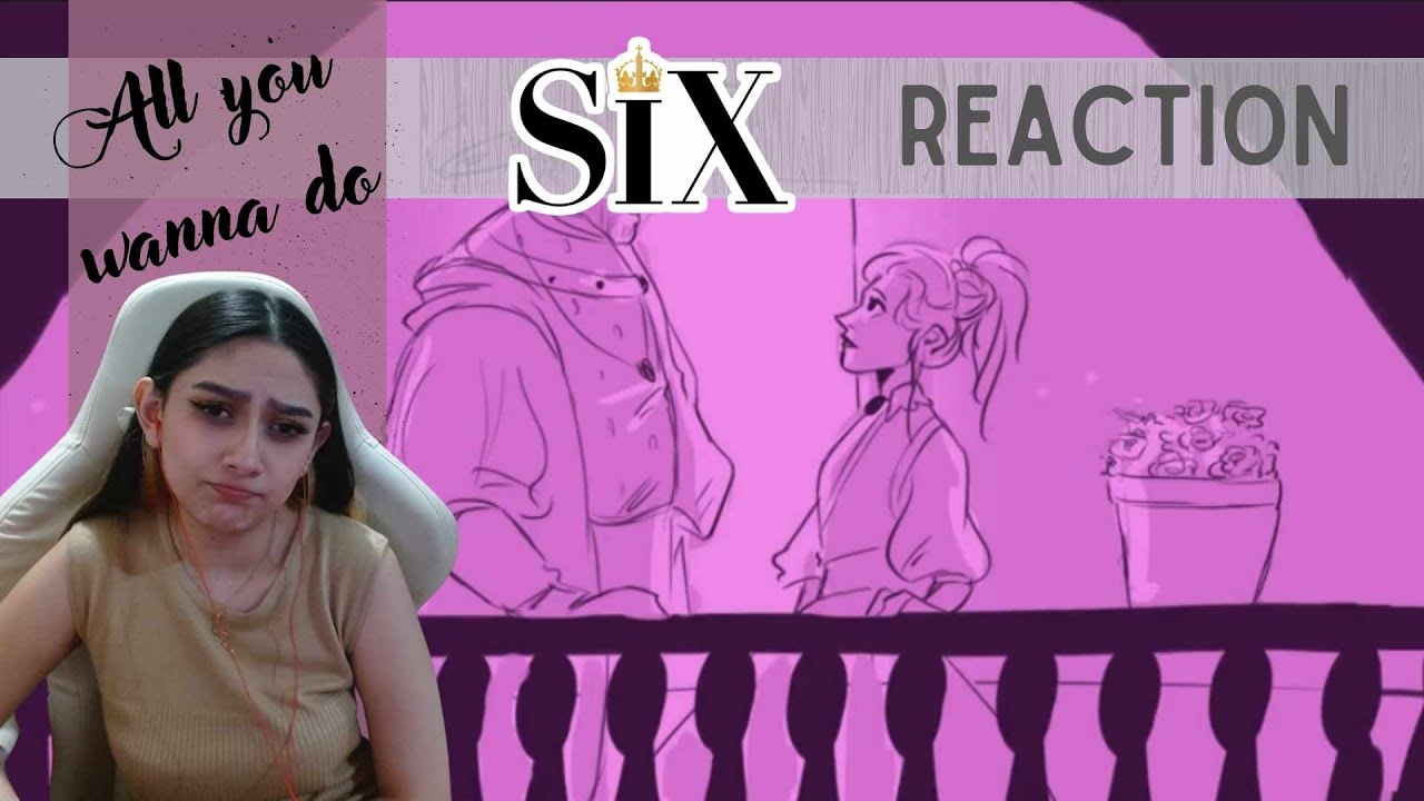 SIX The Musical REACTION by Just a Random Fangirl 😉 | All you wanna do |  Almost crying