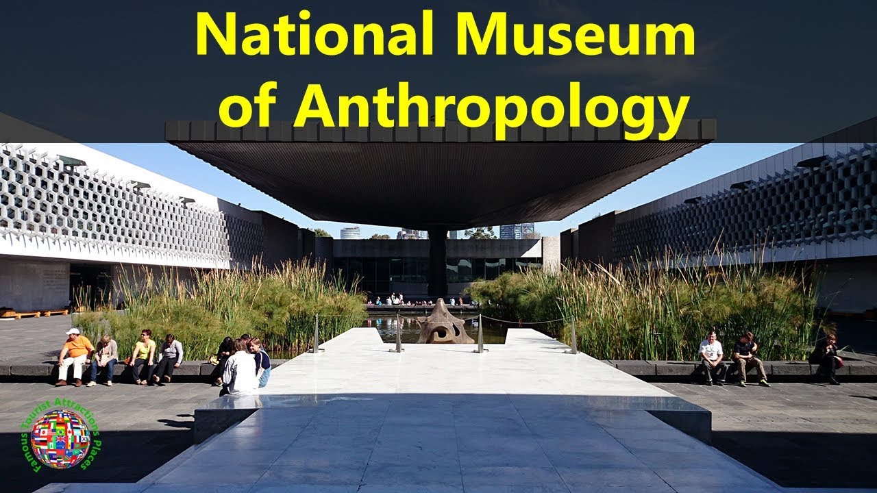 Best Tourist Attractions Places To Travel In Mexico | National Museum of Anthropology Destination