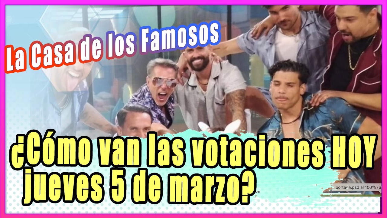 La Casa de los Famosos: ¿Cómo van las votaciones HOY jueves 5 de marzo?