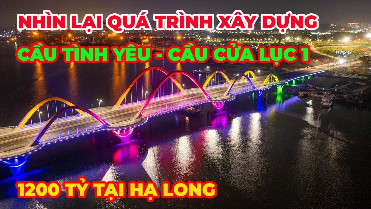 Quảng Ninh:Nhìn lại quá trình xây dựng cầu Tnh Yêu CẦU CỬA LỤC và hình ảnh mới nhất LUNG LINH VỀ ĐÊM
