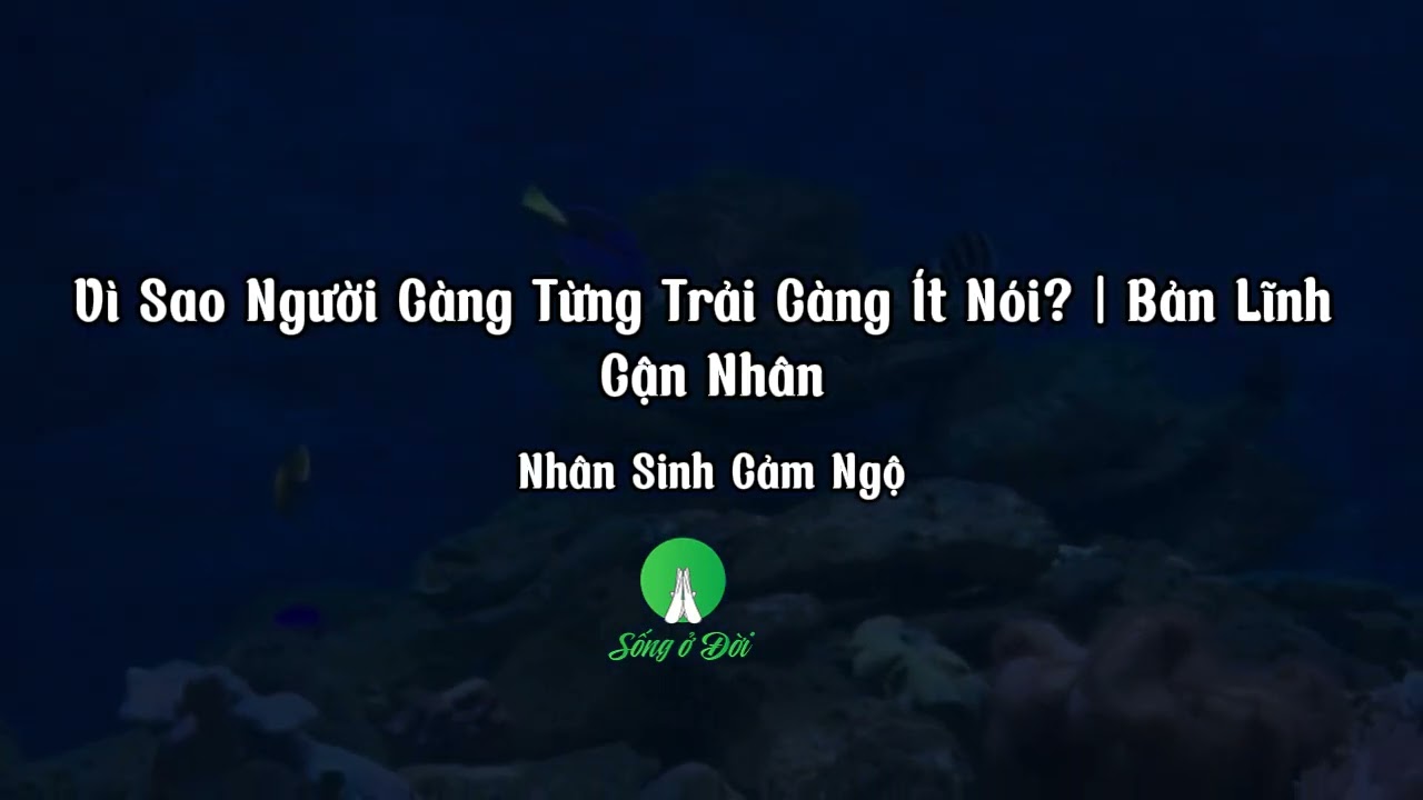 Vì Sao Người Càng Từng Trải Càng Ít Nói? | Bản Lĩnh Cận Nhân