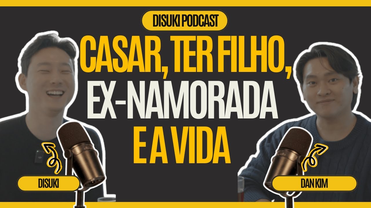 EX NAMORADA, CASAR, TER FILHO (Dan Kim) | DISUKI PODCAST #1