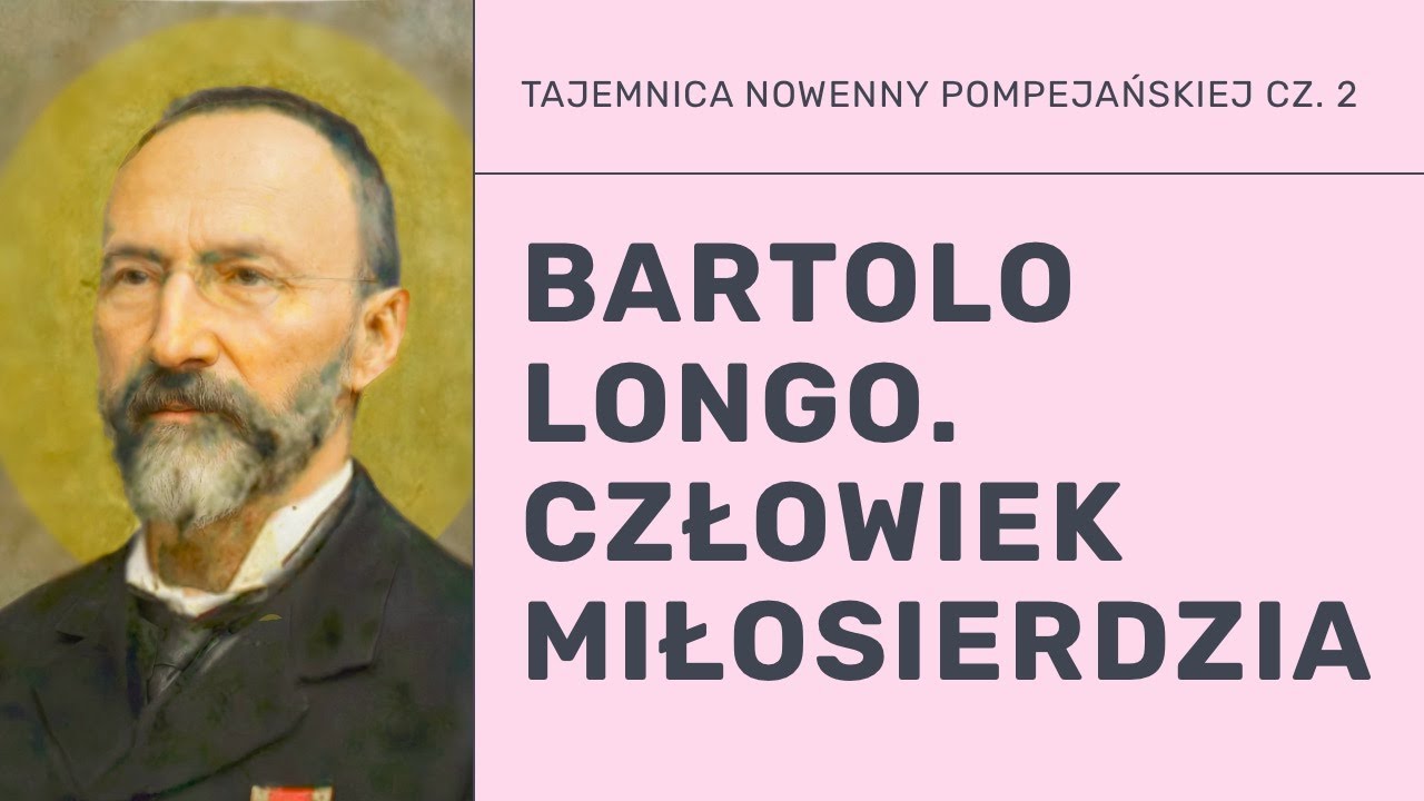 Bartolo Longo. Człowiek miłosierdzia (cz. 2/3)