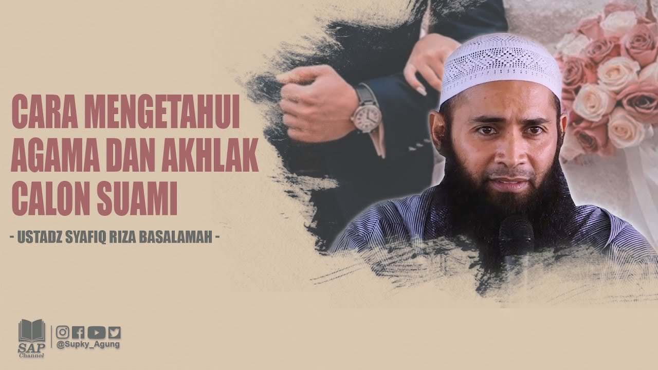 CARA MENGETAHUI AGAMA DAN AKHLAK CALON SUAMI | USTADZ SYAFIQ RIZA BASALAMAH