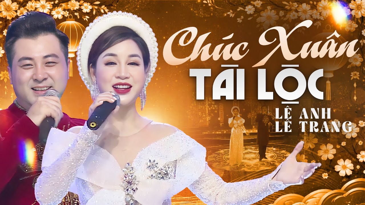 Chúc Xuân Tài Lộc - Lê Anh, Lê Trang | Ca Nhạc Chào Mừng Năm Mới 2026