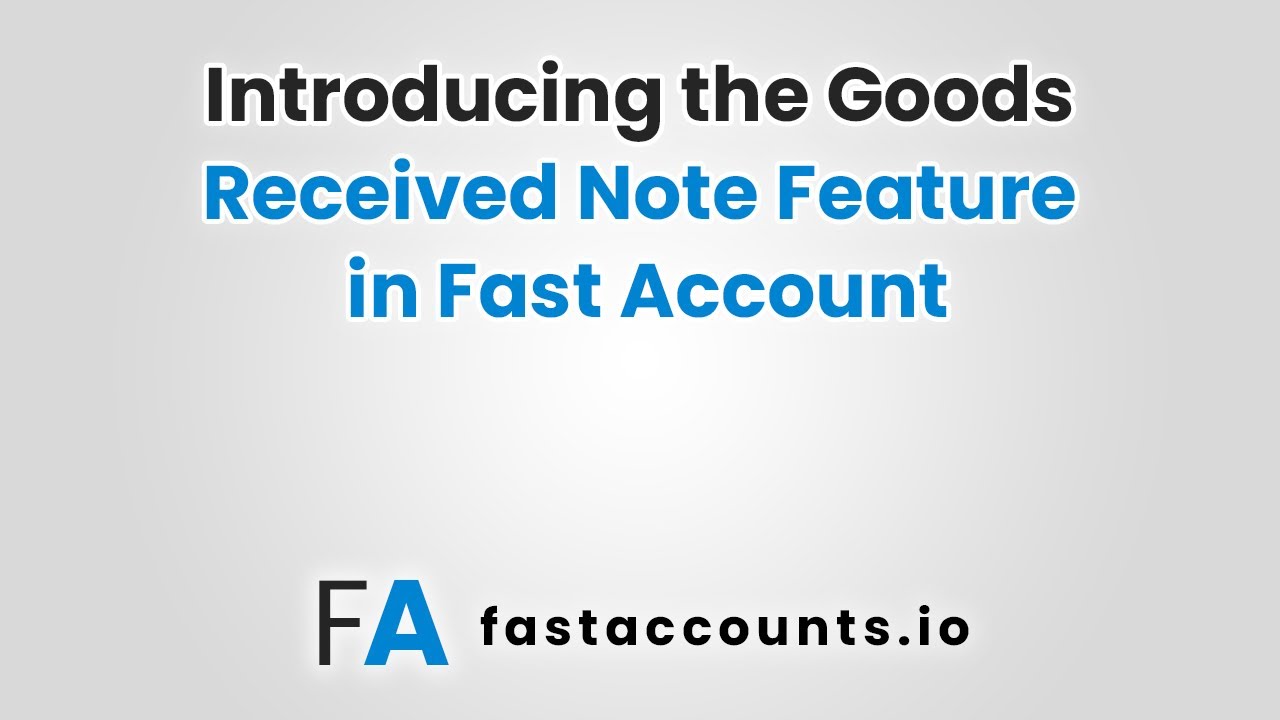 Introducing the Goods Received Note Feature in Fast Account