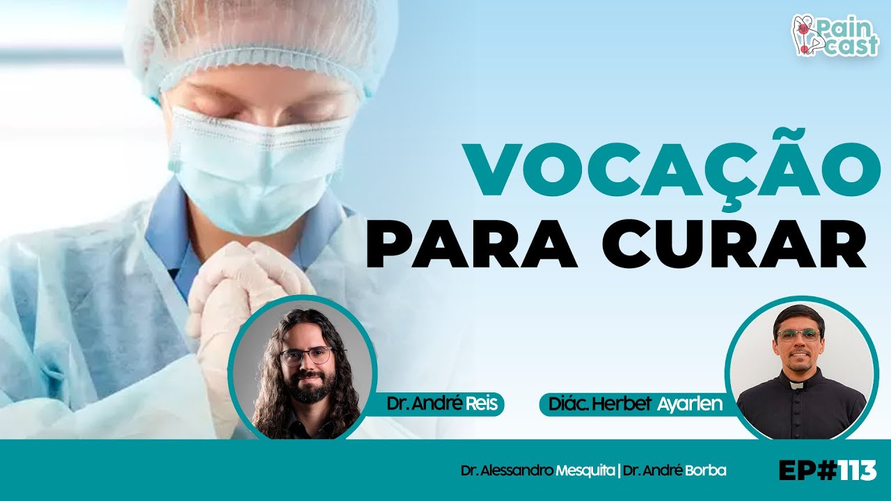 Voca&ccedil;&atilde;o para Curar | Dr. Andr&eacute; Reis & Di&aacute;c. Herbet Ayarlen | PAINCAST #113