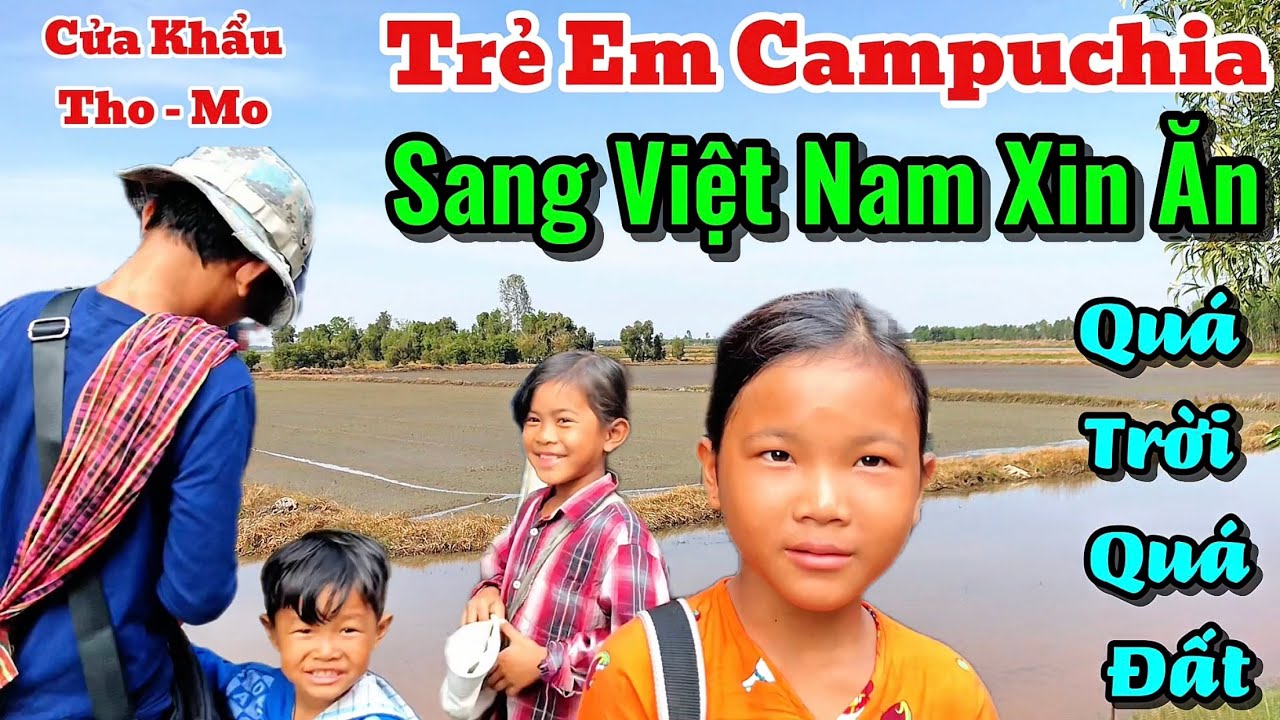 Những Hình Ảnh Mới Nhất Tại Tho Mo Và Cảnh Nhiều Trẻ Em Campuchia Sang Việt Nam Xin Ăn #ChợViệtTV