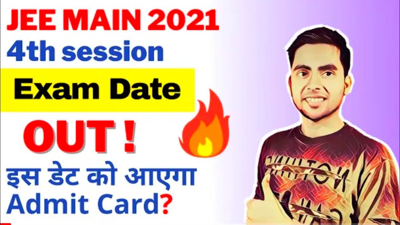 Jee Mains Admit Card 2021 Session 4 | Jee Mains 2021 Exam Date Phase 4 | Jee Mains 2021 May Session