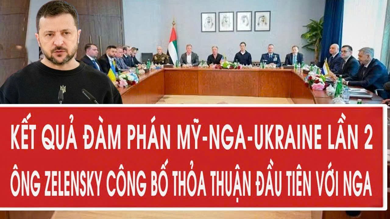 Kết quả đàm phán Mỹ-Nga-Ukraine lần 2: Ông Zelensky công bố thỏa thuận đầu tiên với Nga