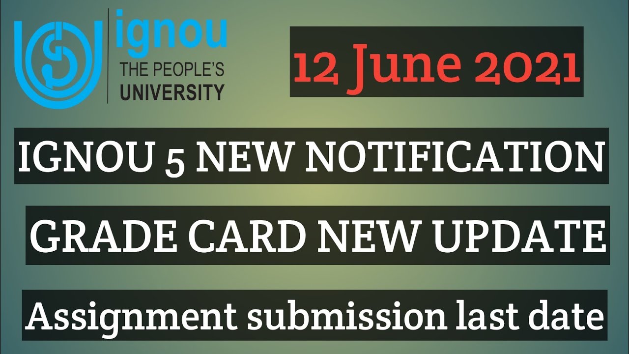 IGNOU 12 JUNE 2021 GRADE CARD NEW UPDATE ASSIGNMENT SUBMISSION LAST DATE