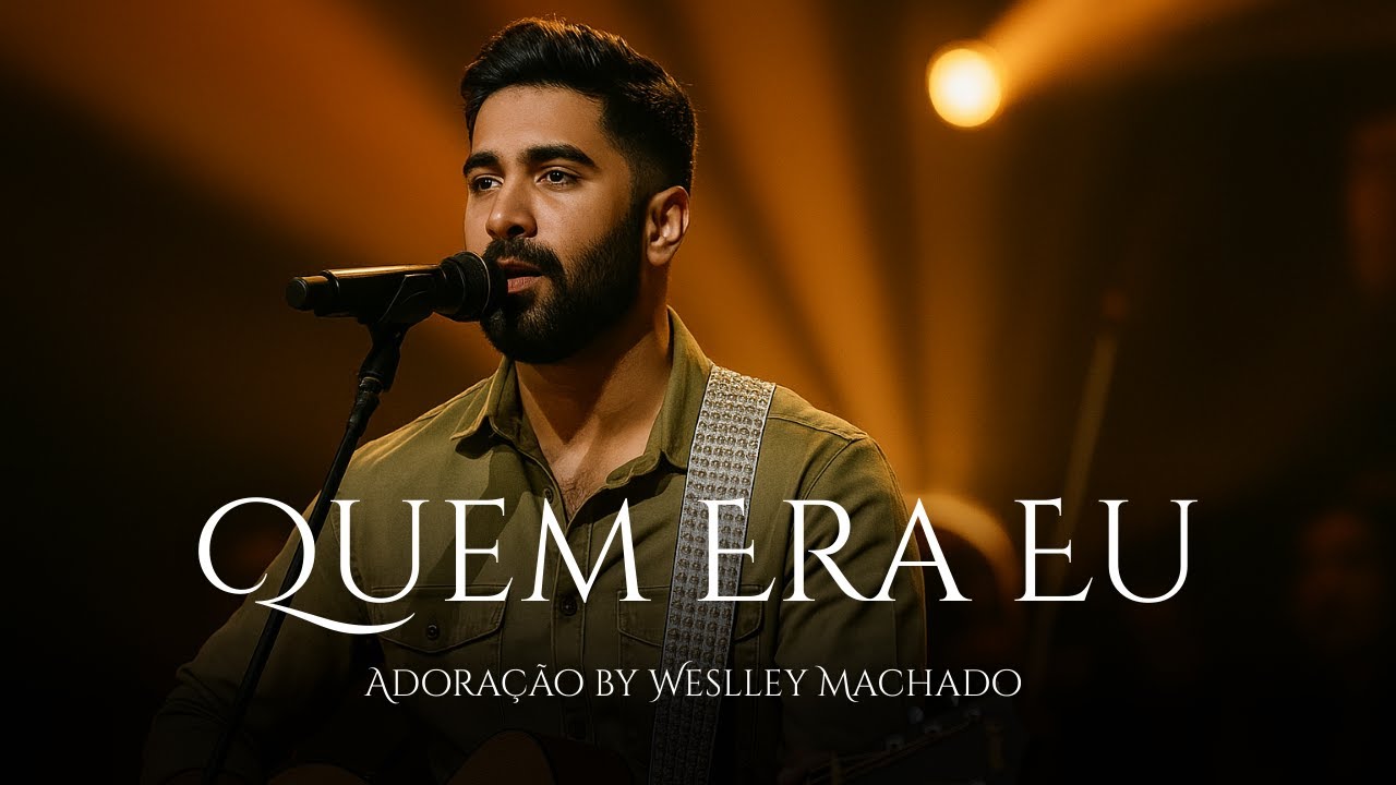 Quem Era Eu | Adoração by Weslley Machado | Música Inédita de Louvor e Adoração