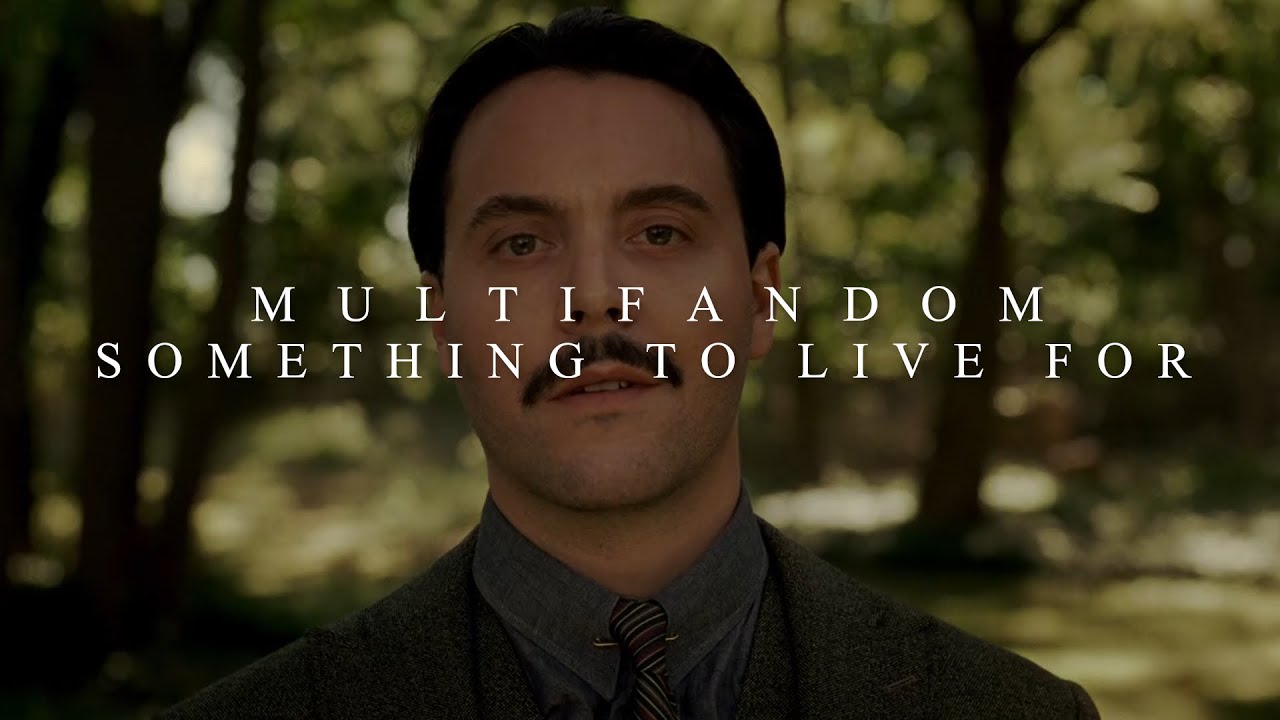 Something to live for || Multifandom (Tribute)