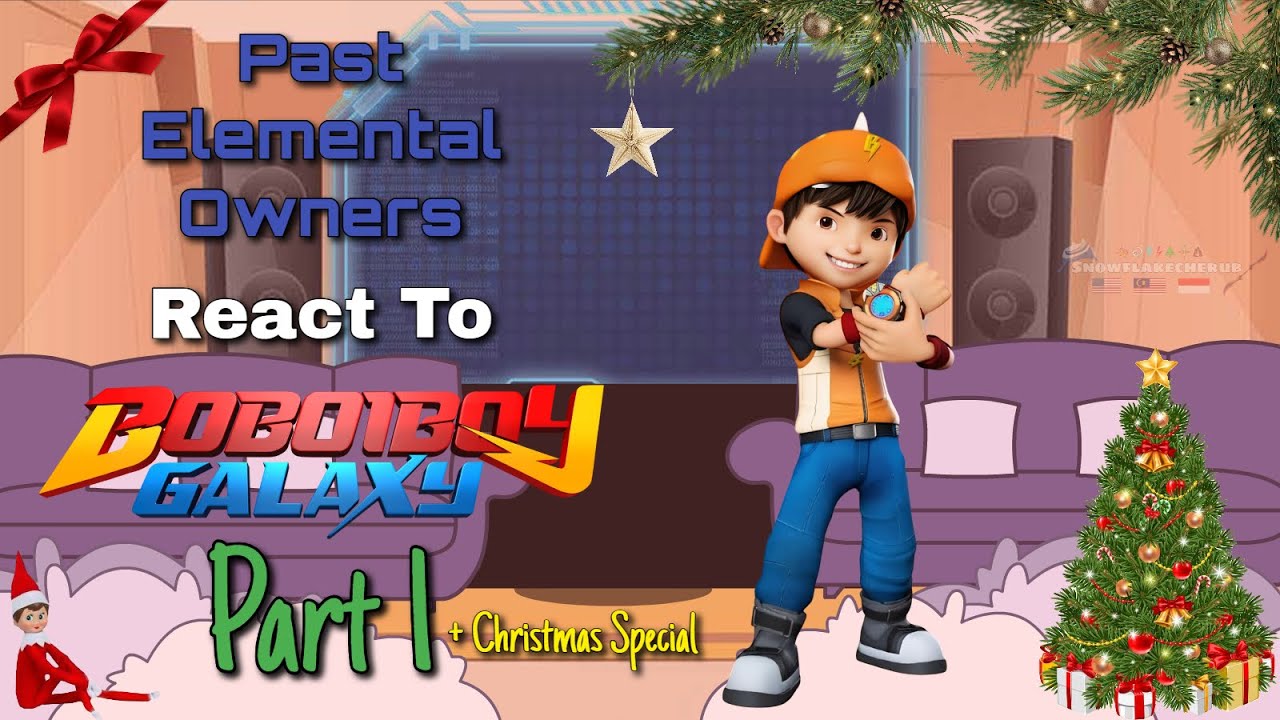 Past elemental owners react to Boboiboy | Snowflakecherub | Original: ? | PART 1 | Christmas Special