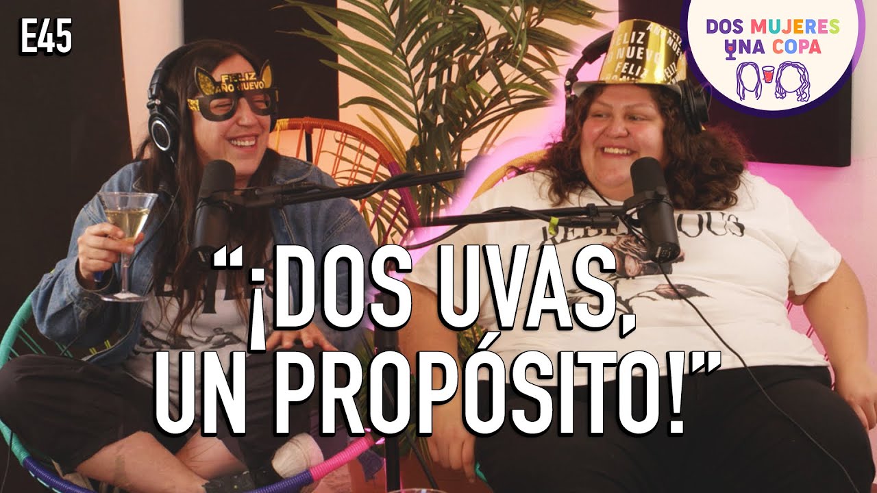 Dos Mujeres Una Copa - ¡Dos UVAS, un PROPÓSITO! (EP45)