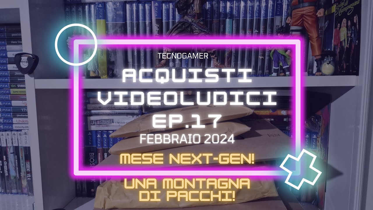 ACQUISTI VIDEOLUDICI - EP. 17 [Febbraio 2024]