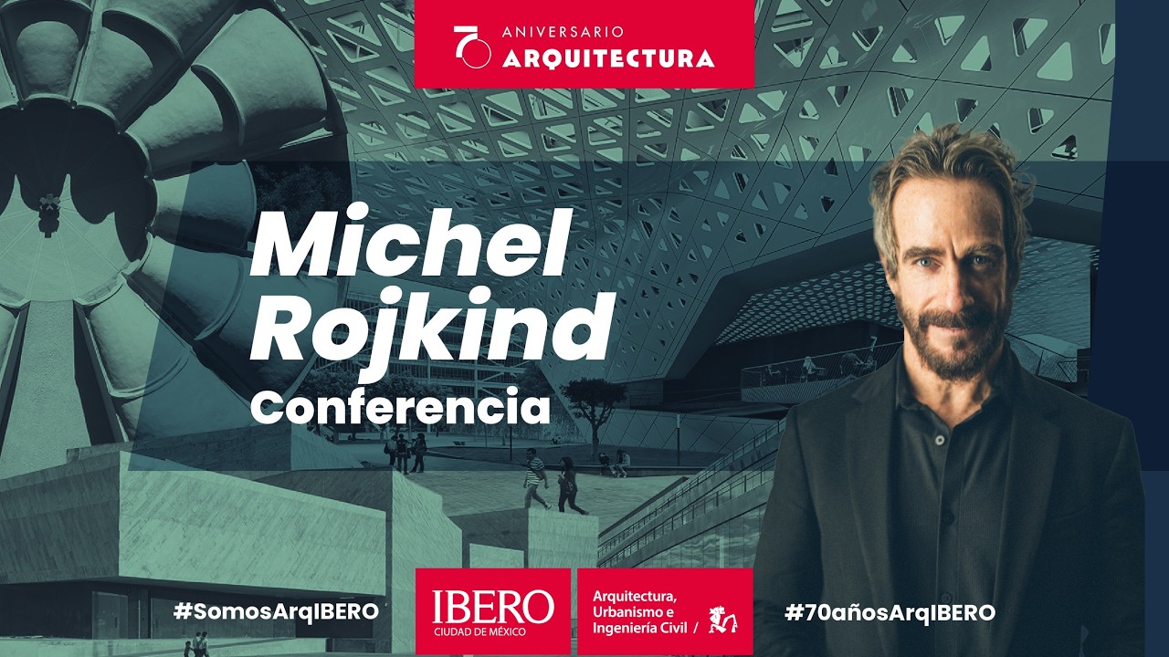 Conferencia con Michel Rojkind | 70 años de Arquitectura IBERO