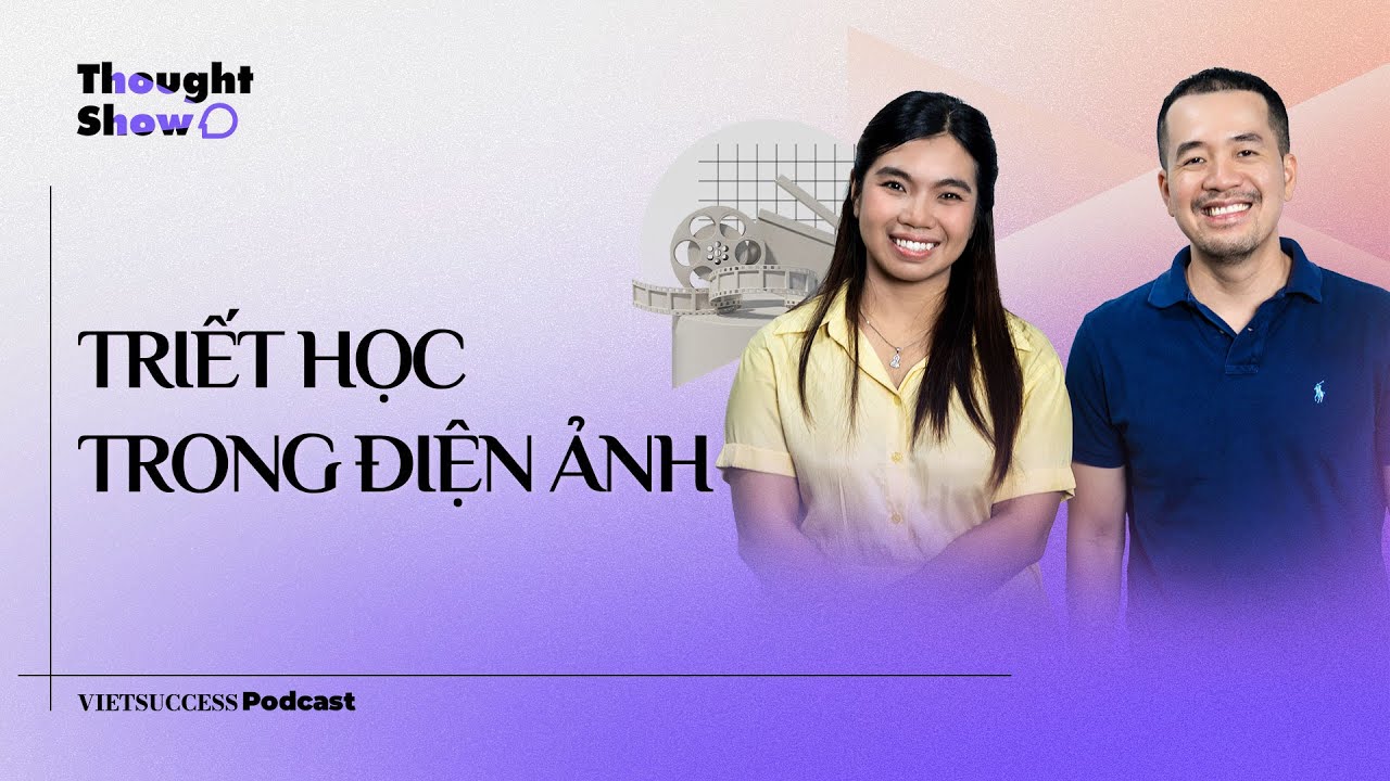 Thought Show SS3 #5 | Triết học trong điện ảnh | TS. Đ&agrave;o L&ecirc; Na & ThS. Trịnh Đ&igrave;nh L&ecirc; Minh