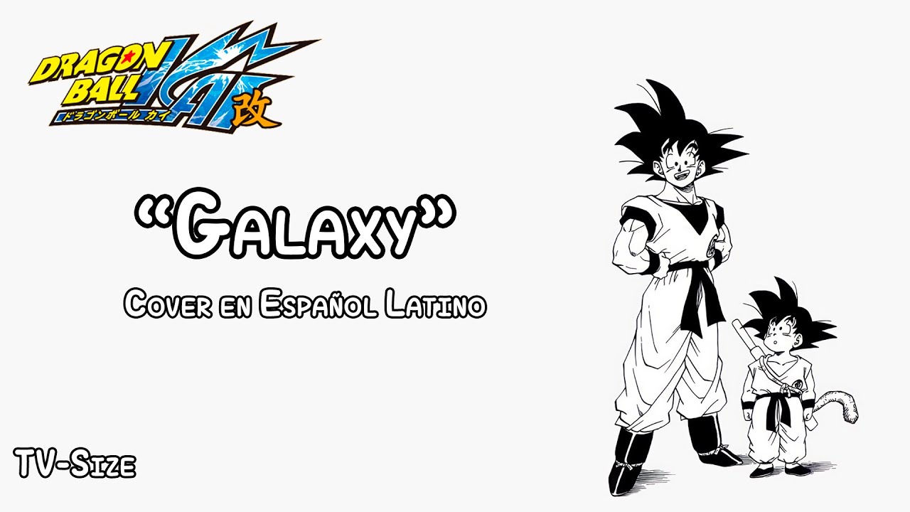Dragon Ball Kai (2014) - Ending 6 (TV-Size) [Cover en Español Latino] [Galaxy - @ZackRK_DJ ]