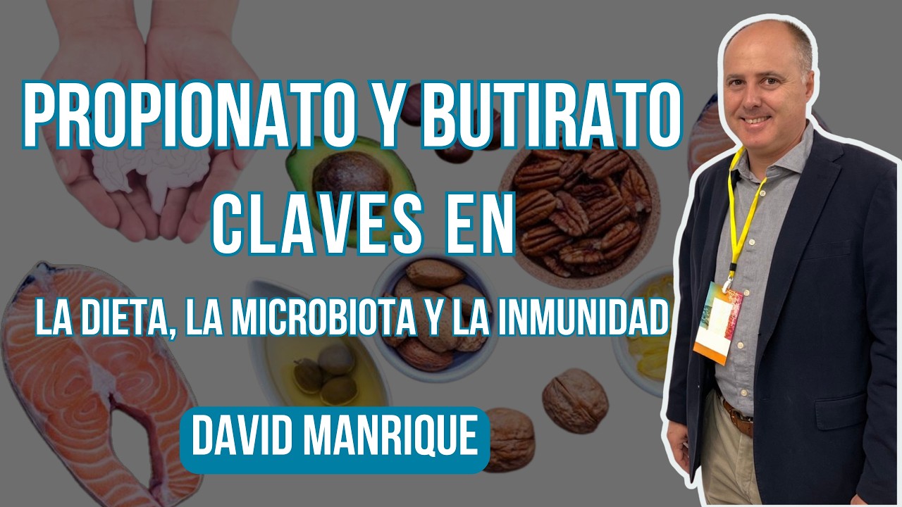 El Eje microbiota-nutrición y los ácidos grasos de cadena corta: Propionato en foco. David Manrique.