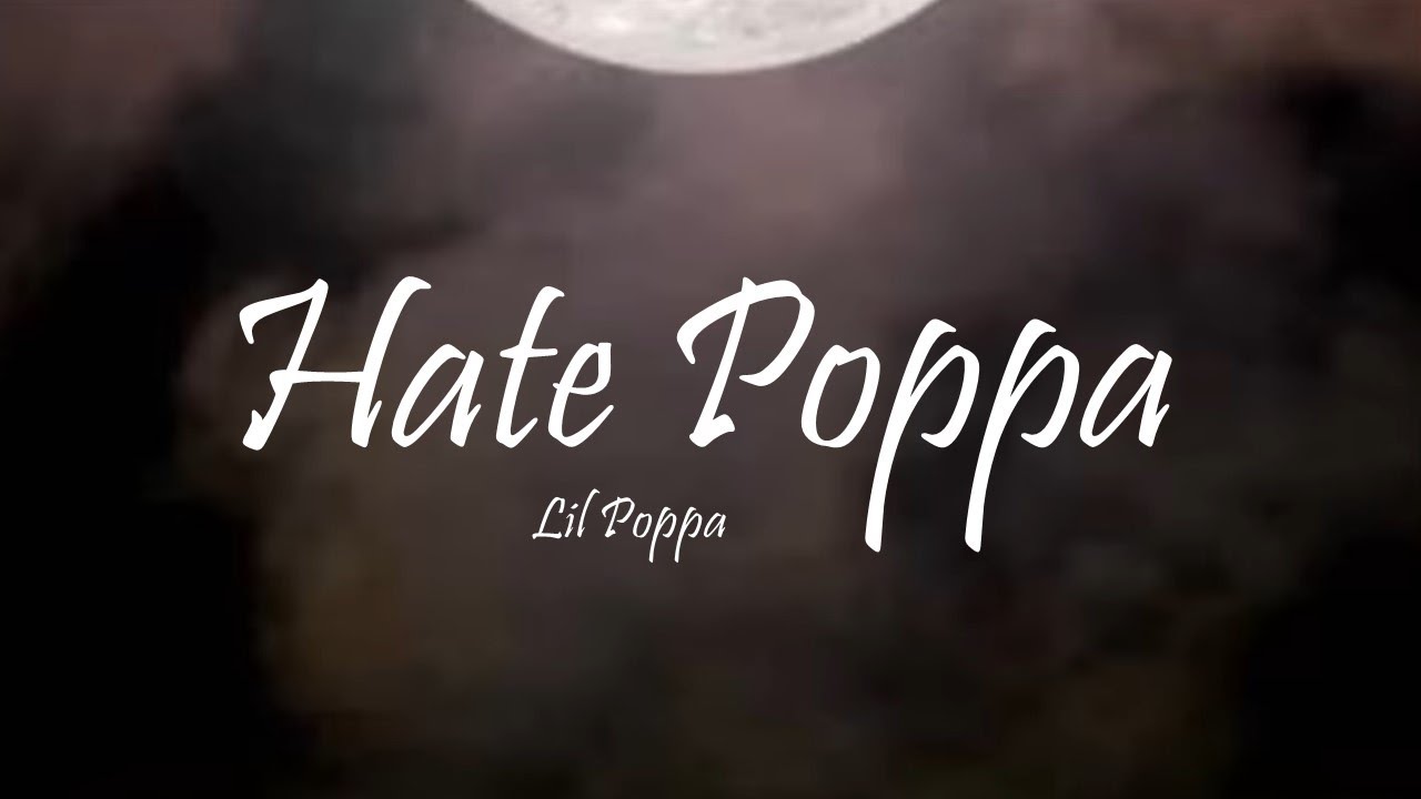 Lil Poppa - Hate Poppa (Lyrics)