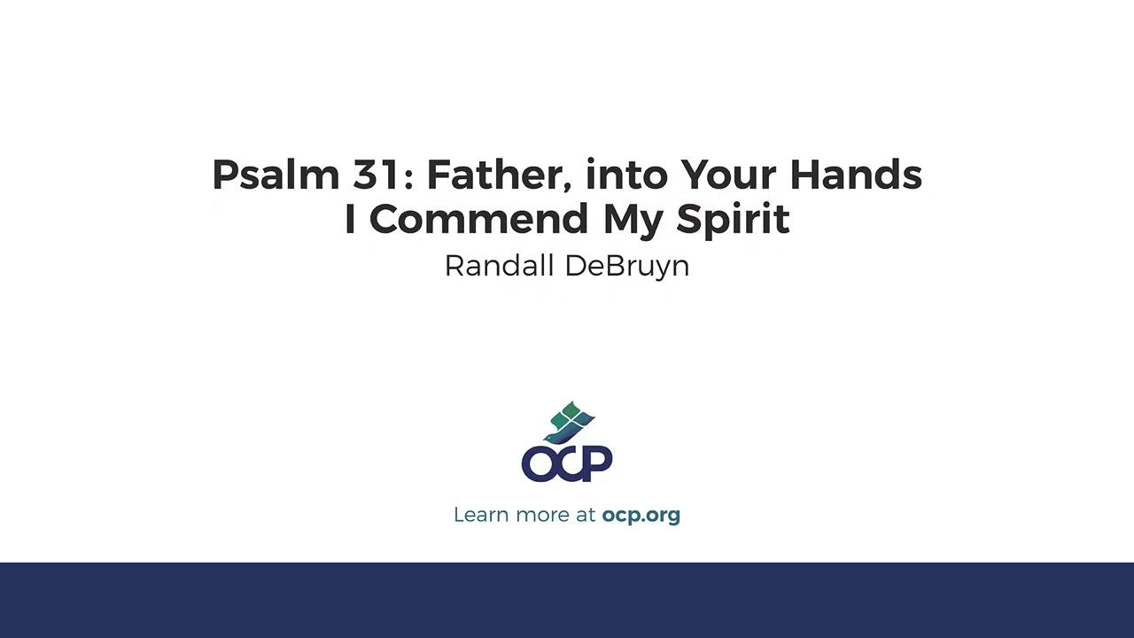 Psalm 31: Father, into Your Hands I Commend My Spirit (DeBruyn)