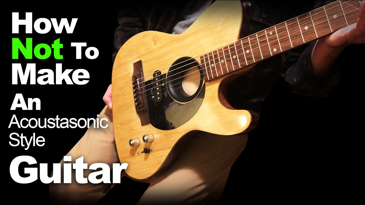 Building an Acoustic Electric Tele Style Guitar (Lessons Learned).