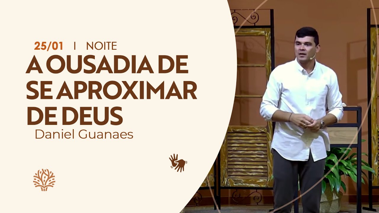 A ousadia de se aproximar de Deus | Daniel Guanaes | Culto da Noite | 25/01/2026