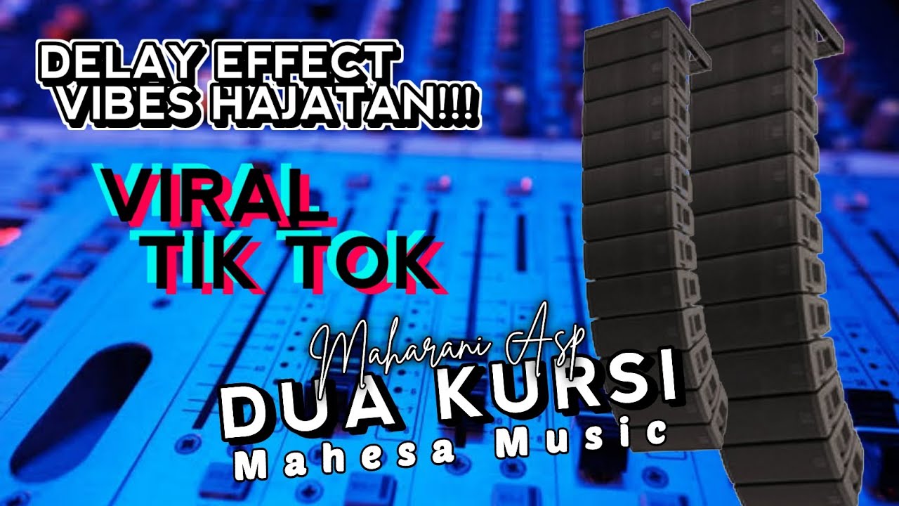 DUA KURSI - MAHARANI ASP - MAHESA MUSIC - DELAY EFFECT, VIBES HAJATAN
