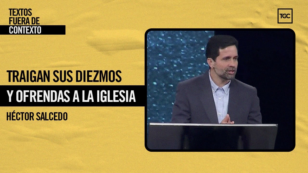 Traigan sus diezmos y ofrendas a la iglesia | Textos Fuera de Contexto | Héctor Salcedo