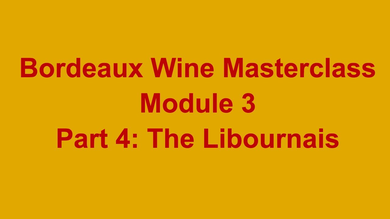 Bordeaux Wine Masterclass- Module 3, Part 4: The Libournais