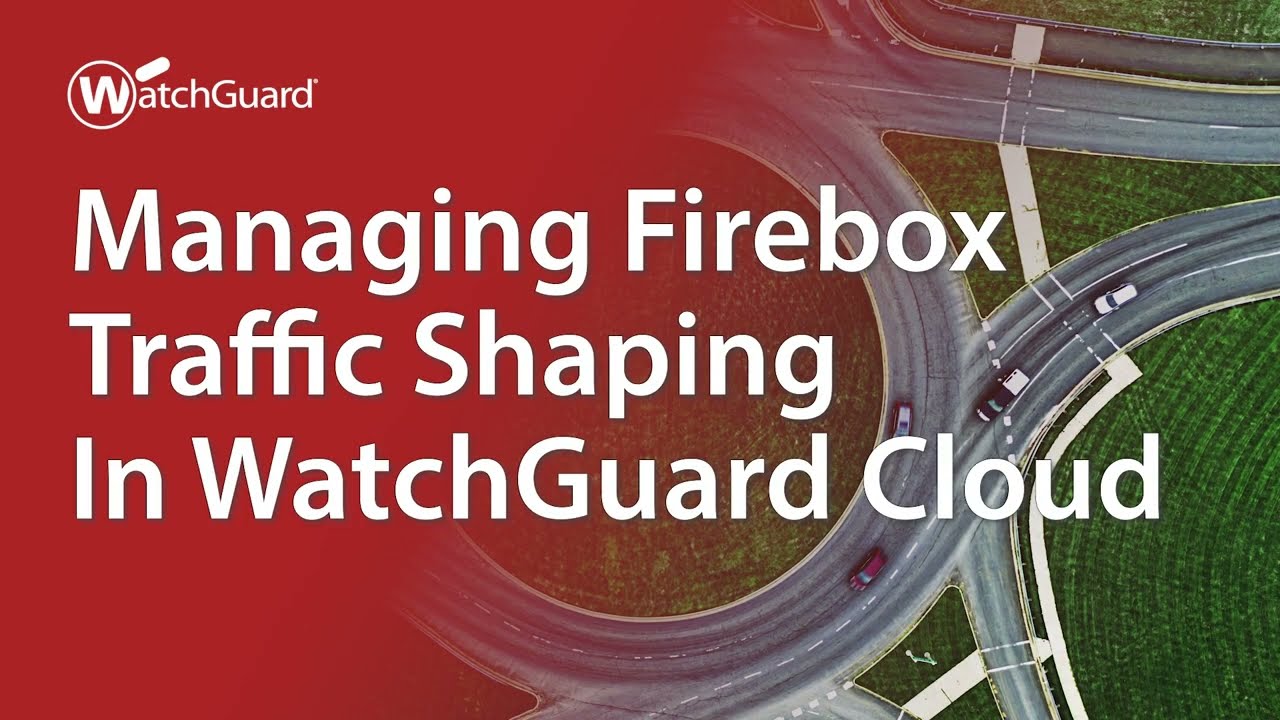 Tutorial: Managing Firebox Traffic Shaping in WatchGuard Cloud