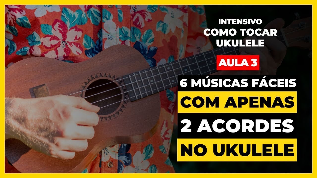 6 Músicas Fáceis com Apenas 2 Acordes no Ukulele (Aula 3) - Intensivo Como Tocar Ukulele