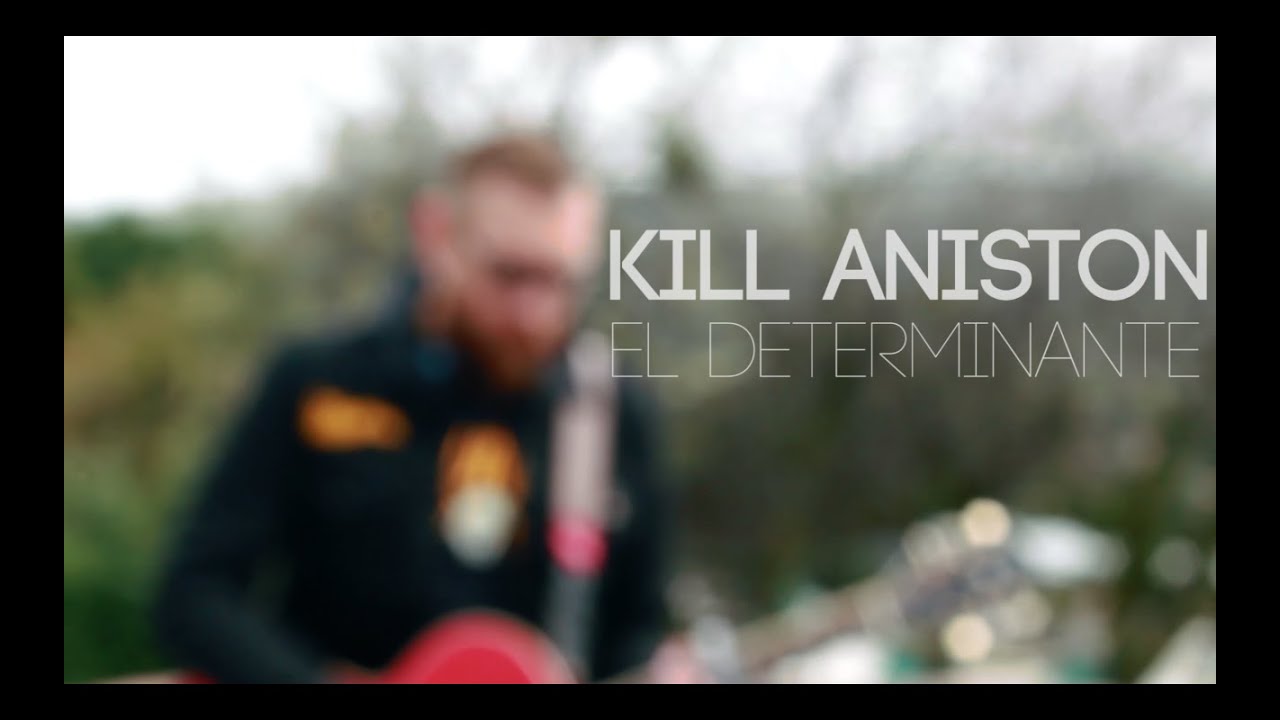 Kill Aniston - El Determinante