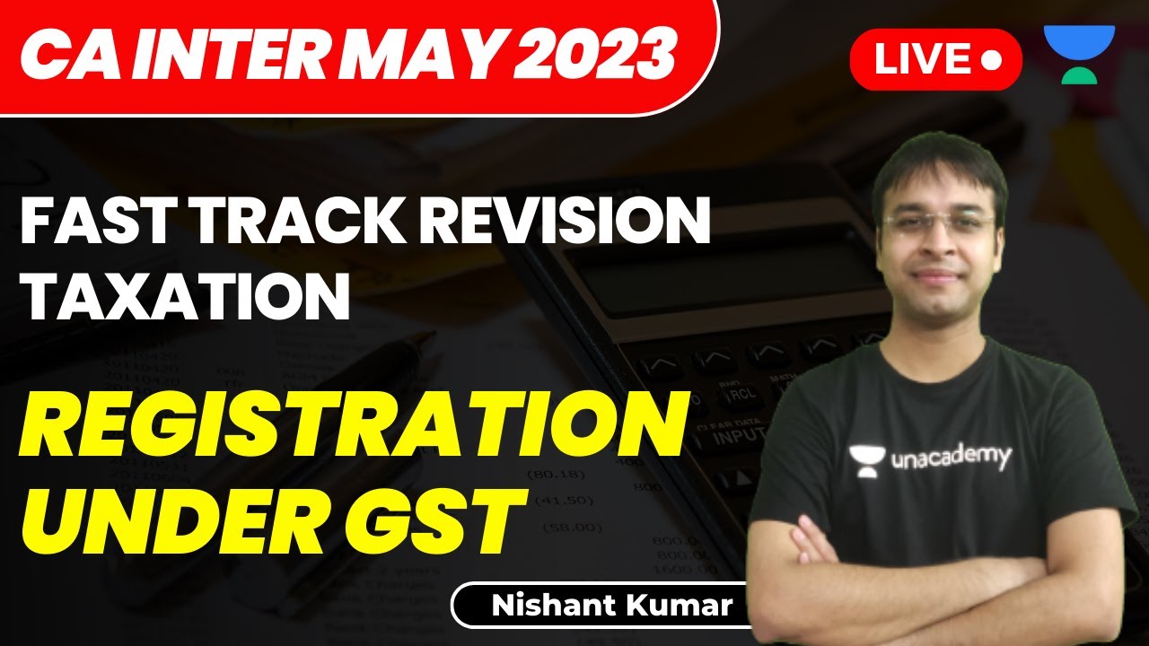 Registration Under GST | CA Intermediate May 2023 | Fast Track Taxation | Nishant Kumar