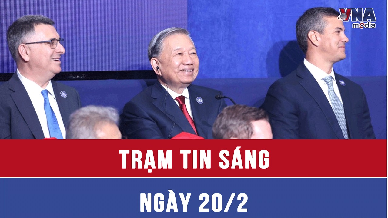 Trạm tin sáng ngày 20/02: Tổng Bí thư Tô Lâm dự Phiên khai mạc Hội đồng Hoà bình về Gaza - VNAMedia