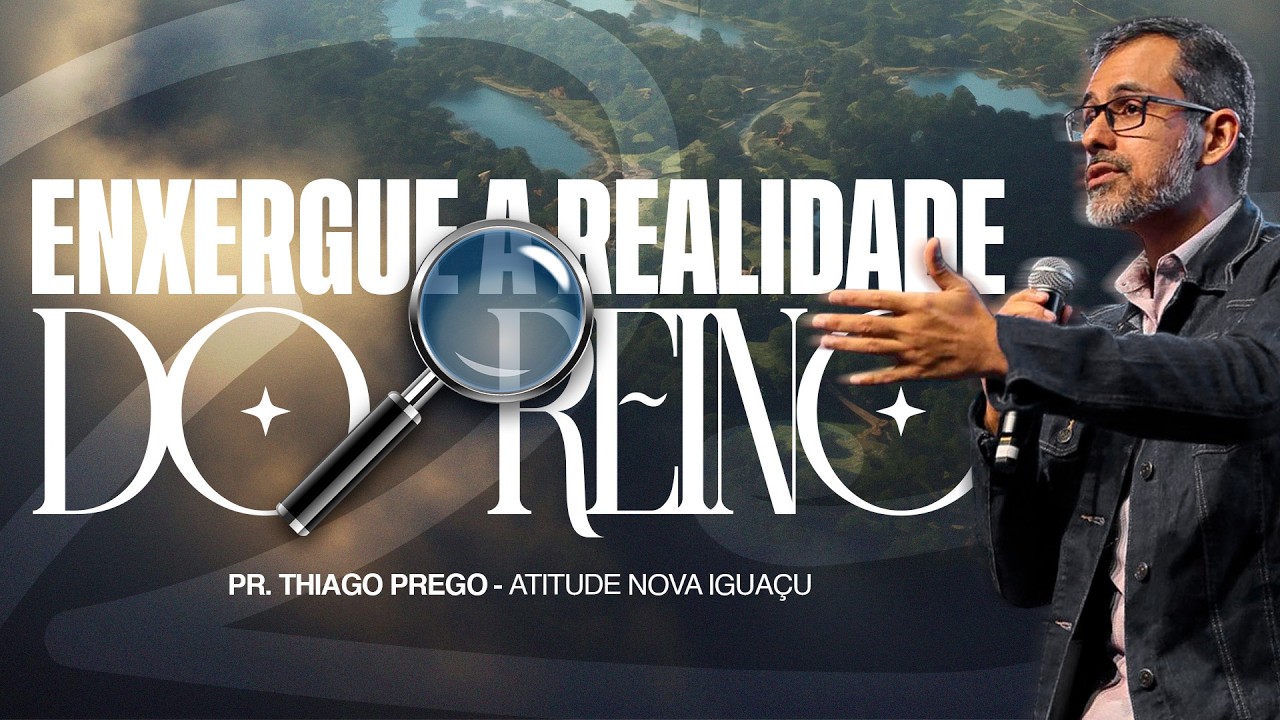 ENXERGUE A REALIDADE DO REINO | PR. THIAGO PREGO