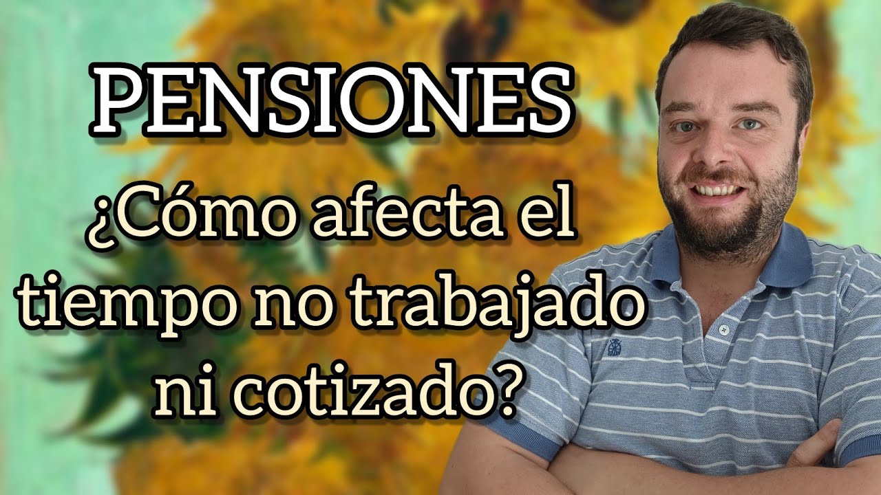 ¿CÓMO AFECTA A TU PENSIÓN EL TIEMPO NO TRABAJADO NI COTIZADO? - Integración de lagunas