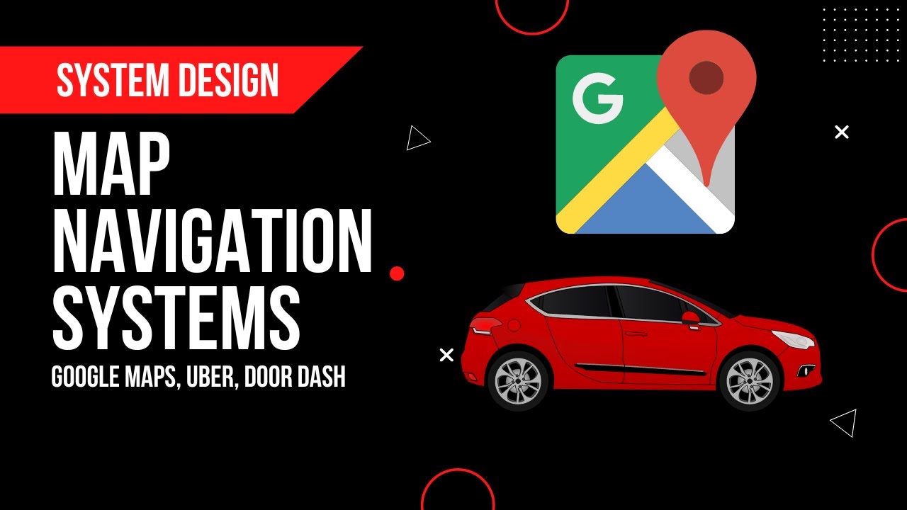 Design Navigation Systems like Google Maps, Uber & Doordash | System Design