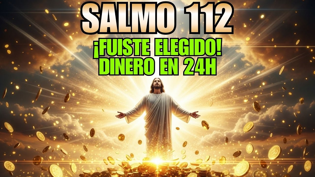 ¡FUISTE ELEGIDO AHORA! Salmo 112 - RECITA 3x y el Dinero se MULTIPLICA en 24 Horas
