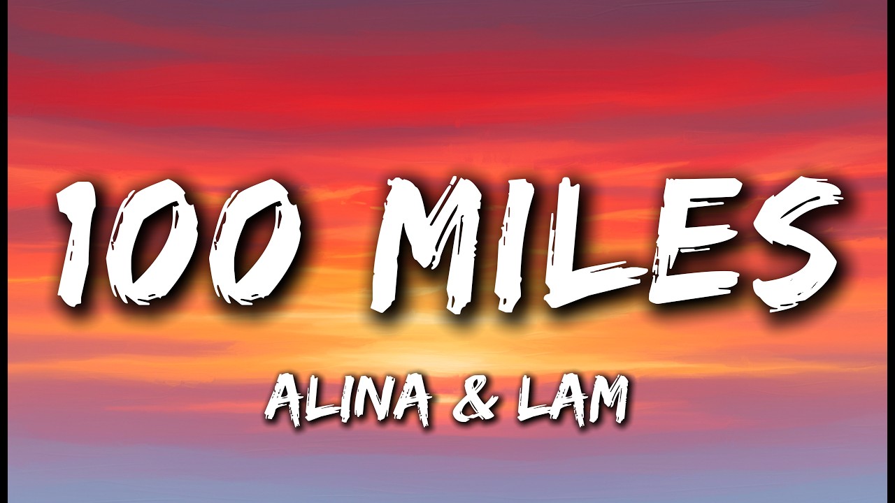 100 Miles - Alina Ft LAM (Lyrics) | Love Song For Broken Hearts