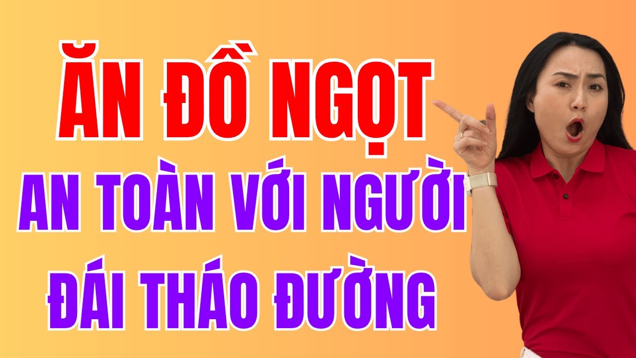 5 Mẹo Ăn Đồ Ngọt An Toàn Cho Người Đái Tháo Đường