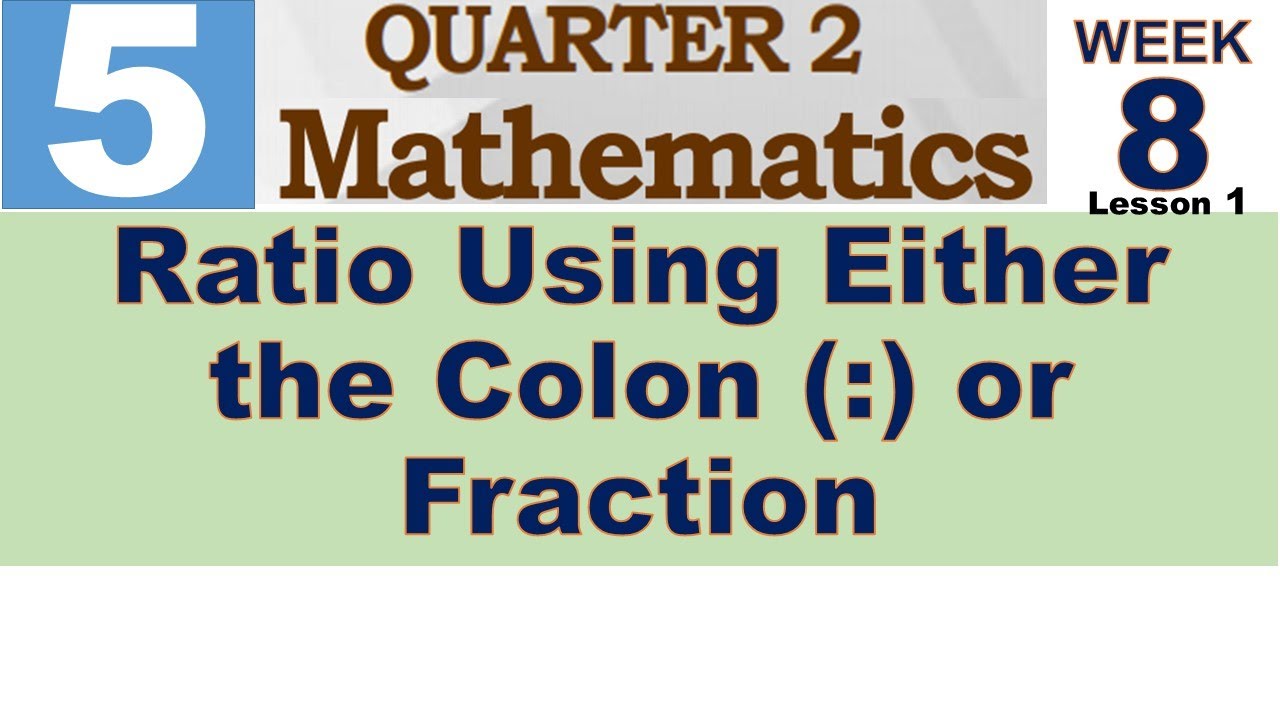 Q2 MATH 5 WEEK 8 Lesson 1 || RATIO USING EITHER THE COLON OR FRACTION