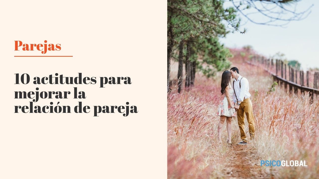 10 actitudes para mejorar tu relación de pareja