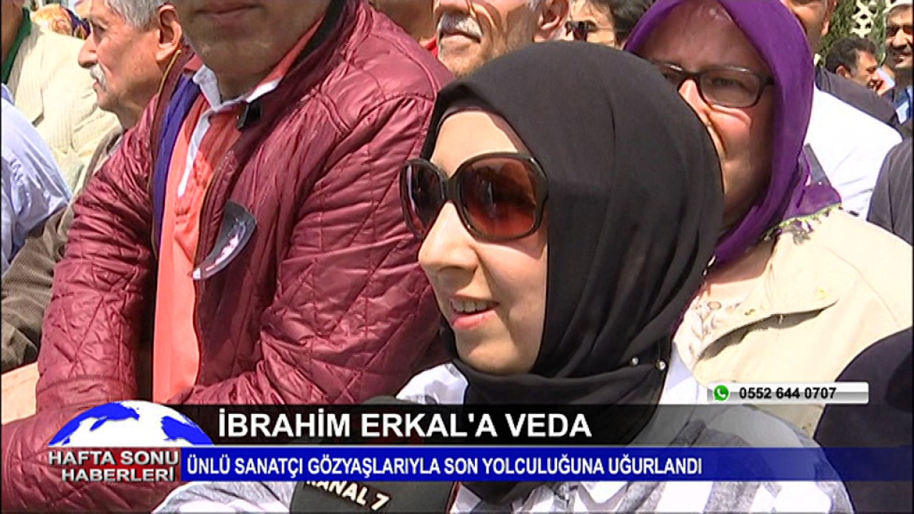İBRAHİM ERKAL'A VEDA - KANAL 7 HABER - DERYA EFE