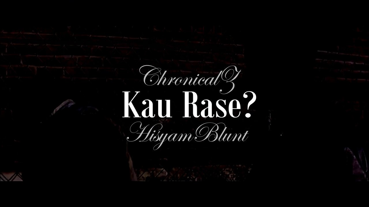 ChronicalZ - Kau Rase feat. Hisyamblunt