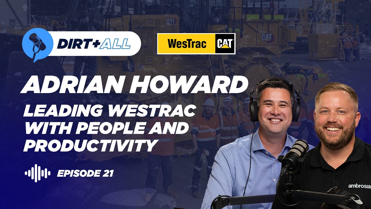 Dirt and All: E21 - Adrian Howard. Leading WesTrac With People and Productivity