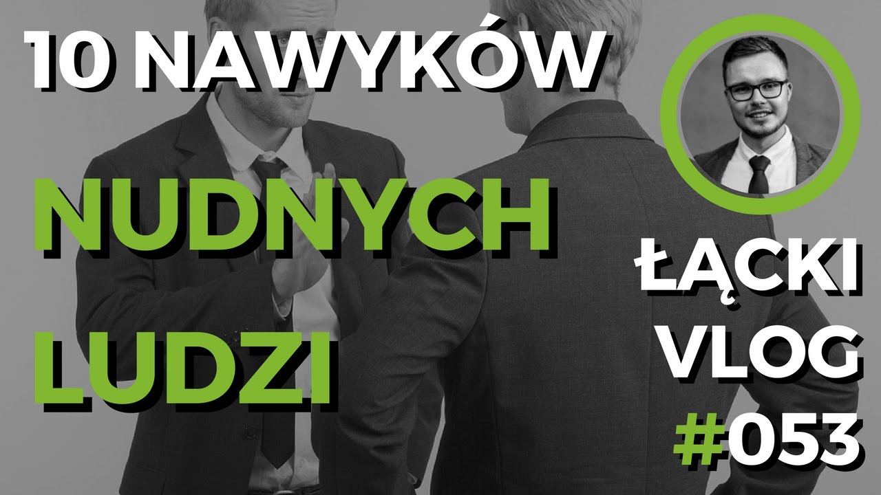 10 NAWYKÓW NUDNYCH LUDZI | ANTONI ŁĄCKI