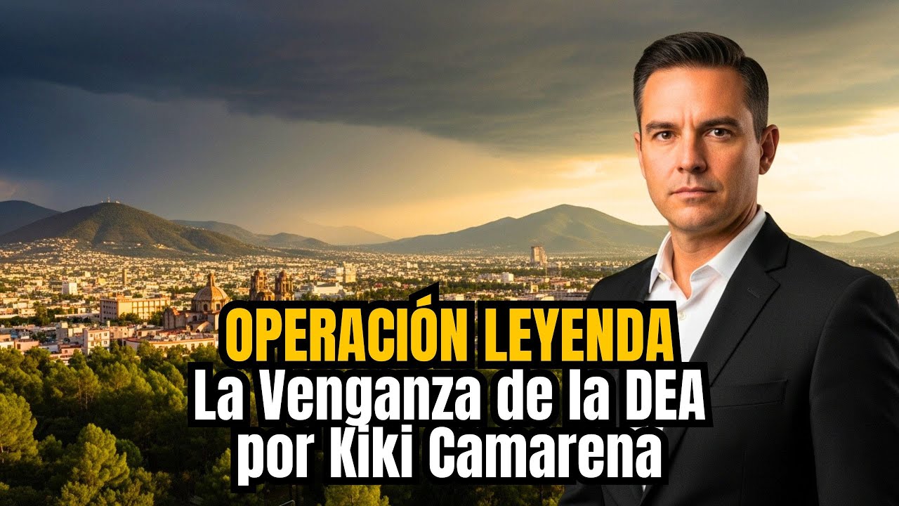Operación Leyenda: La Venganza de la DEA por Kiki Camarena